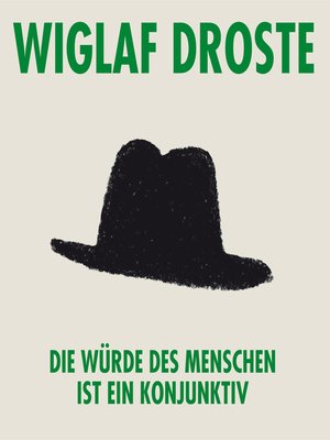 cover image of Wiglaf Droste, Die Würde des Menschen ist ein Konjunktiv